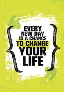 Every New Day Is A Chance To Change Your Life